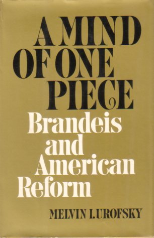 A MIND OF ONE PIECE Brandeis and American Reform
