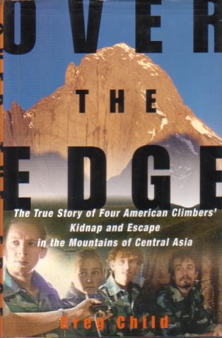 OVER THE EDGE The True Story of Four American Climbers' Kidnap and Escape in the Mountains of Central Asia