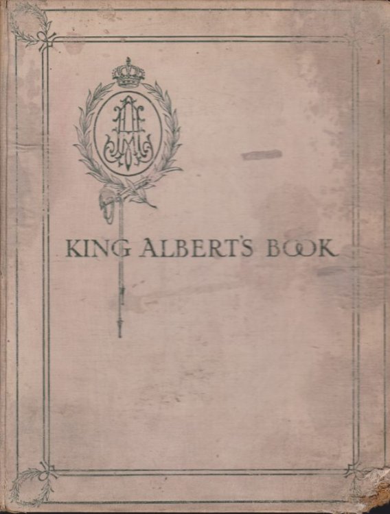KING ALBERT'S BOOK A Tribute to the Belgian King and People from Representative Men and Women Throughout the World