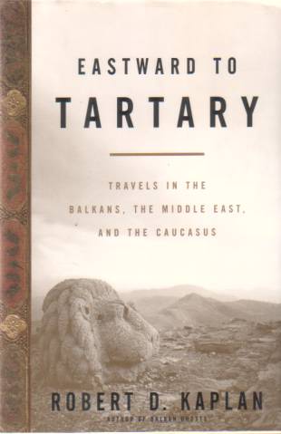 EASTWARD TO TARTARY Travels in the Balkans, the Middle East, and the Caucasus