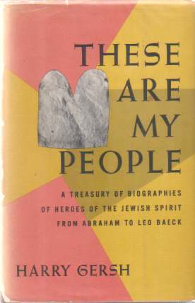 THESE ARE MY PEOPLE A Treasury of Biographies of Heroes of the Jewish Spirit from Abraham to Leo Baeck