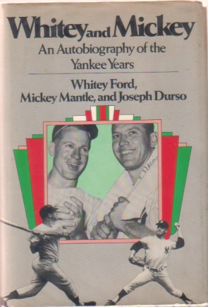 WHITEY AND MICKEY An Autobiography of the Yankee Years