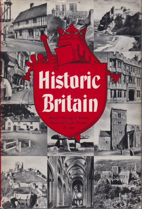 HISTORIC BRITAIN Britain's Heritage of Famous Places and People through the Ages