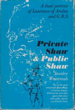 PRIVATE SHAW & PUBLIC SHAW A Dual Portrait of Lawrence of Arabia and G. B. S.