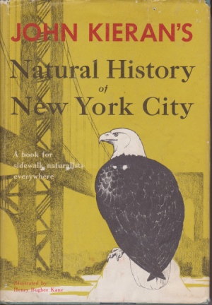 JOHN KIERAN'S NATURAL HISTORY OF NEW YORK CITY A Book for Sidewalk Naturalists Everywhere