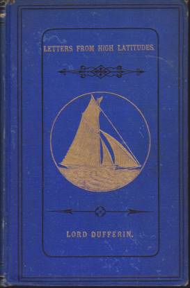 A YACHT VOYAGE Letters from High Latitudes: Being Some Account of a Voyage, in 1856, in the Schooner Yacht 
