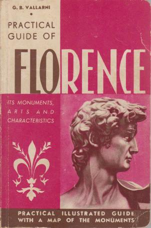 FLORENCE Monuments, Arts, Folk-Lure and General Characteristics Being a Practical Guide for Visitors