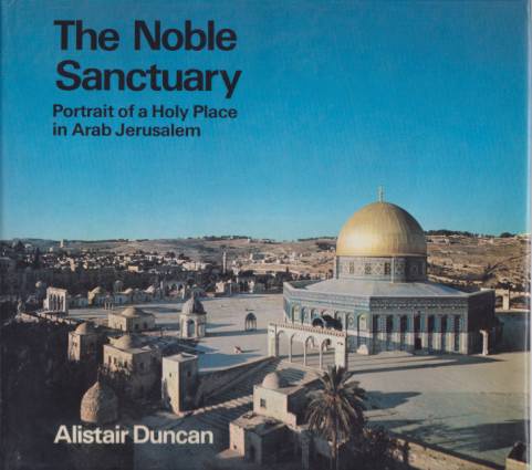 THE NOBLE SANCTUARY Portrait of a Holy Place in Arab Jerusalem