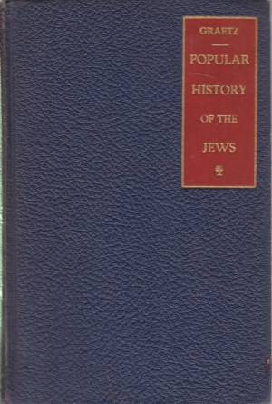 POPULAR HISTORY OF THE JEWS Volume 5: from the Reigh of Stephenbathory of Poland (1575-1586 C. E. ) to the Present Time (1873 C. E.)