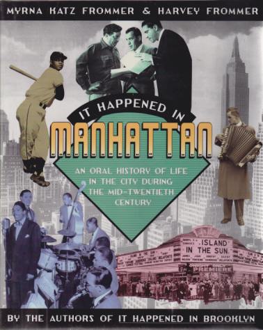 IT HAPPENED IN MANHATTAN An Oral History of Life in the City During the Mid-Twentieth Century
