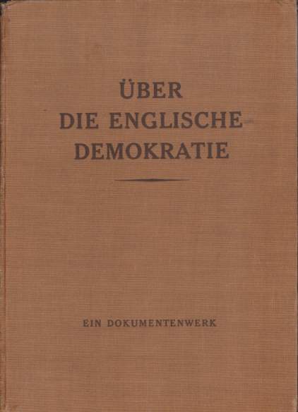 EIN DOKUMENTENWERK BER DIE ENGLISCHE DEMOKRATIE Im Auftrage Des Reichsministeriums Fr Volksaufklrung Und Propaganda Herausgegeben Unter Mitarbeit Des Amtes Wissenschaft Und Facherziehung Der Reichsstudentenfhrung