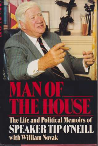 MAN OF THE HOUSE The Life and Political Memoirs of Speaker Tip O'Neill