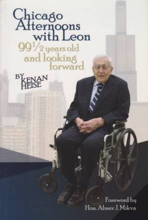 CHICAGO AFTERNOONS WITH LEON 99 1/2 Years Old and Looking Forward