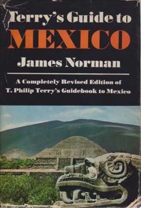 TERRY'S GUIDE TO MEXICO A Completely Revised Edition of T. Philip Terry's Standard Guidebook to Mexico