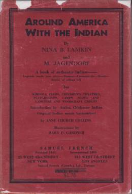 AROUND AMERICA WITH THE INDIAN A Book for Boys and Girls about Indian Legens Made Into Plays. Indian Village Life. Ceremonials, Dances, Music, Games