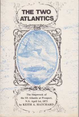 THE TWO ATLANTICS The Shipwreck of the SS Atlantic At Prospect, N. S. April 1st, 1873