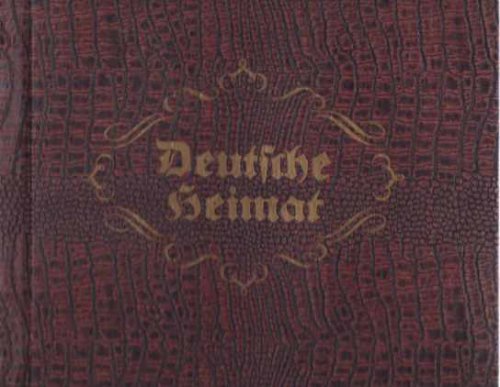 DEUTSCHE HEIMAT Eine Sammlung Von Bildern, Die Von Deutscher Geschichte Und Wirtschaftlicher Strke Des Deutschen Volkes Zeugnis Ablegen Sollen