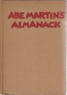 ABE MARTIN'S ALMANACK Th' Comments, Philosophy An' Essays of Abe Martin An' His Neighbors