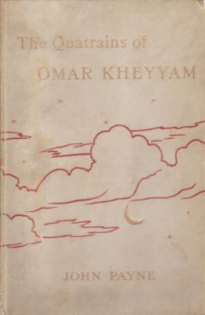 THE QUATRAINS OF OPAR KHEYYAM OF NISHAPOUR Now First Completely Done Into English Verse from the Persian, in Accordance with the Original Forms, with a Biographical and Critical Introduction