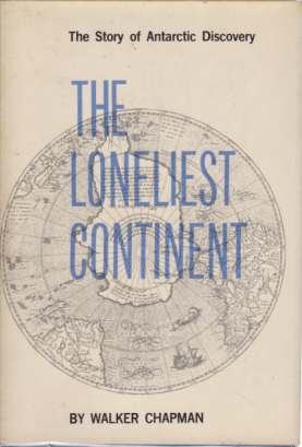 THE LONELIEST CONTINENT The Story of Antarctic Discovery