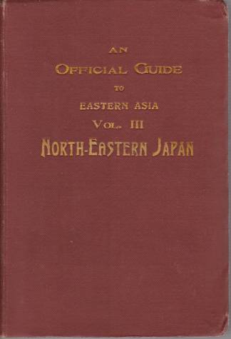 AN OFFICIAL GUIDE TO EASTERN ASIA, VOLUME III North-Eastern Japan