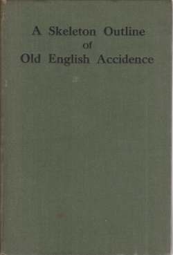 A SKELETON OUTLINE OF OLD ENGLISH ACCIDENCE