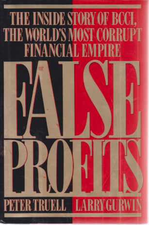 FALSE PROFITS The Inside Story of BCCI, the World's Most Corrupt Finacial Empire