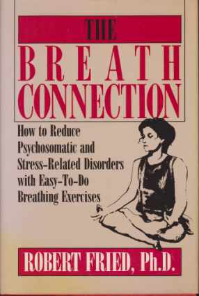 THE BREATH CONNECTION How to Reduce Psychosomatic and Stress-Related Disorders with Easy-To-Do Breathing Exercises