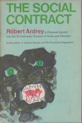 THE SOCIAL CONTRACT A Personal Inquiry Into the Evolutionary Sources of Order and Disorder