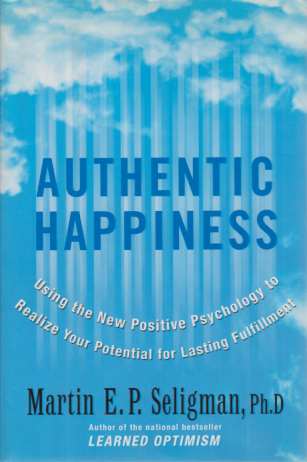 AUTHENTIC HAPPINESS Using the New Positive Psychology to Relize Your Potential for Lasting Fulfillment