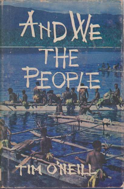 AND WE, THE PEOPLE Then Years with the Primitive Tribes of New Guinea
