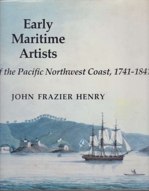 EARLY MARITIME ARTISTS OF THE PACIFIC NORTHWEST COAST, 1741-1841