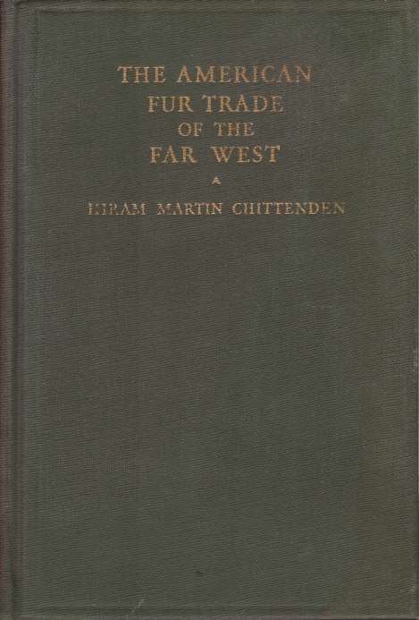 THE AMERICAN FUR TRADE OF THE FAR WEST [two volumes set] A History of Pioneer Trading Posts & Early Fur Companies of the Missouri Valley & Rocky Mountains & of the Overland Commerce with Santa F