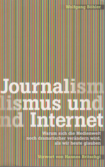 JOURNALISMUS UND INTERNET Warum Sich Die Medienwelt Noch Dramatischer Verndern Wird, Als Wir Heute Glauben