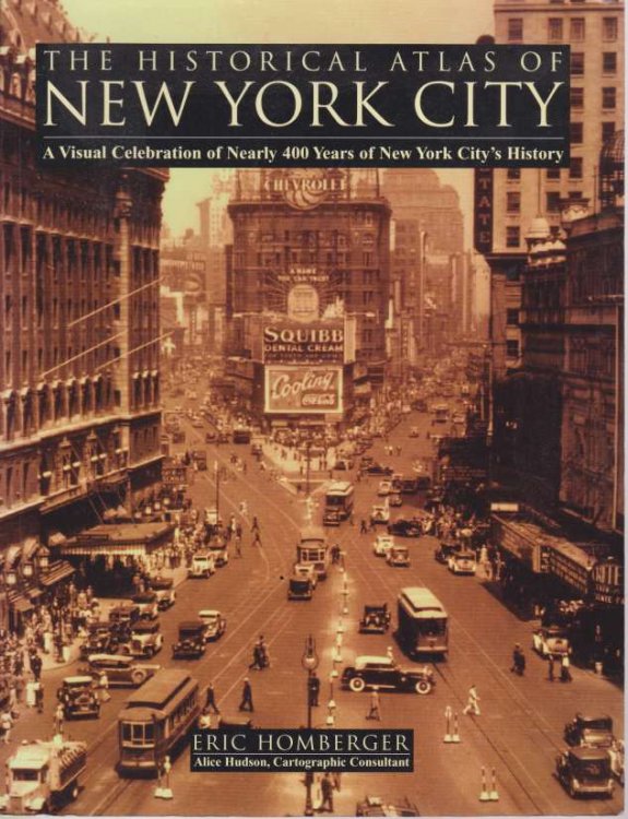 THE HISTORICAL ATLAS OF NEW YORK CITY A Visual Celebration of Nearly 400 Years of New York City's History