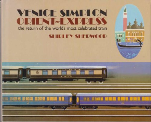 VENICE SIMPLON ORIENTEXPRESS The Return of the World's Most Celebrated Train