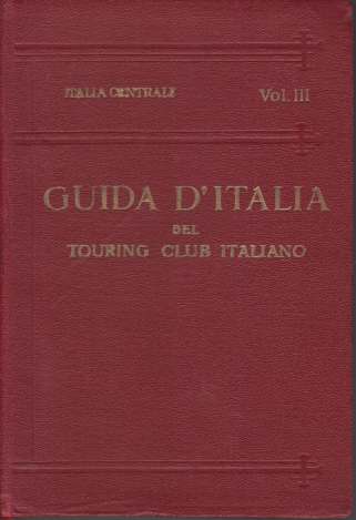 ITALIA CENTRALE Terzo Volume. Territorio a Ouest Della Linea Ferroviaria, Fierenze - Arezzo - Perugia - Foligno - Terni - Roma