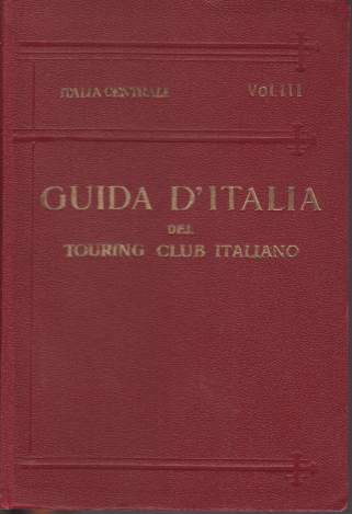 ITALIA CENTRALE Terzo Volume. Territorio a Ouest Della Linea Ferroviaria, Fierenze - Arezzo - Perugia - Foligno - Terni - Roma