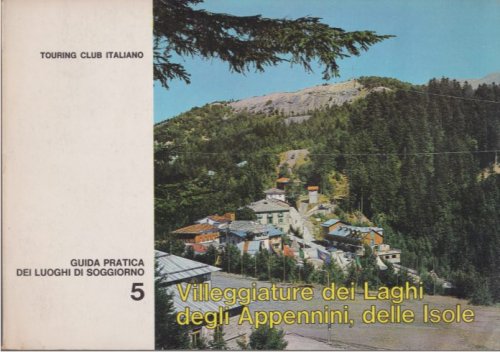 VILLEGGIATURE DEI LAGHI DEGLI APPENNINI, DELLE ISOLE Guida Pratica Dei Luoghi Di Soggiorno 5