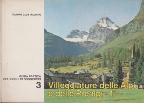 VILLEGGIATURE DELLE ALPI E DELLE PREALPI - 1. LIGURIA, PIEMONTE, VALLE D'AOSTA, LOMBARDIA Guida Pratica Dei Luoghi Di Soggiorno 3