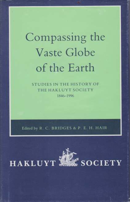 COMPASSING THE VASTE GLOBE OF THE EARTH Studies in the History of the Hakluyt Society 1846-1996
