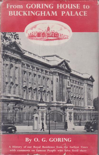 FROM GORING HOUSE TO BUCKINGHAM PALACE Our Royal Residence from the Earliest Times and the Famous People Connected with It