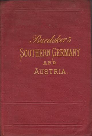 SOUTHERN GERMANY AND AUSTRIA Including Hungary, Dalmatia and Bosnia. Handbook for Travellers