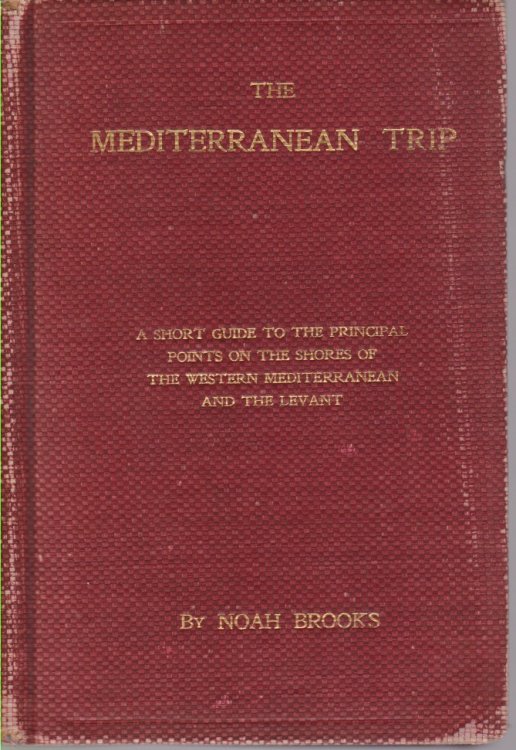 THE MEDITERRANEAN TRIP A Short Guide to the Principal Points on the Shores of the Western Mediterranean and the Levant