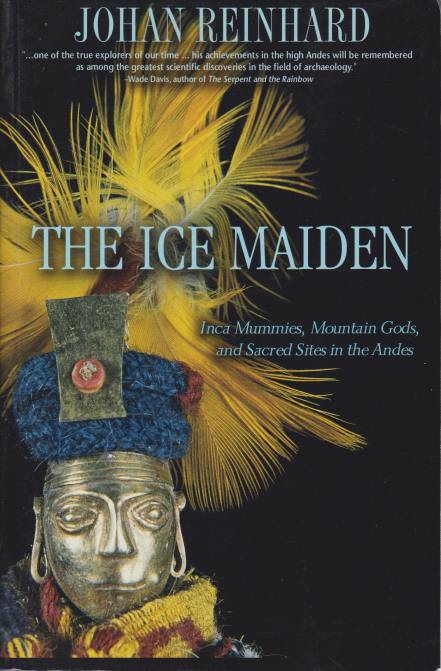 THE ICE MAIDEN Inca Mummies, Mountain Gods, and Sacred Sites in the Andes