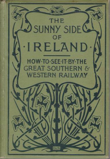THE SUNNY SIDE OF IRELAND How to See it by the Great Southern and Western Railway