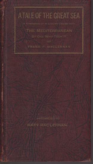 A TALE OF THE GREAT SEA A Narrative of a Luxury Cruise of 1925 Into the Mediterranean by One Who Took it Personalitites and Persiflage