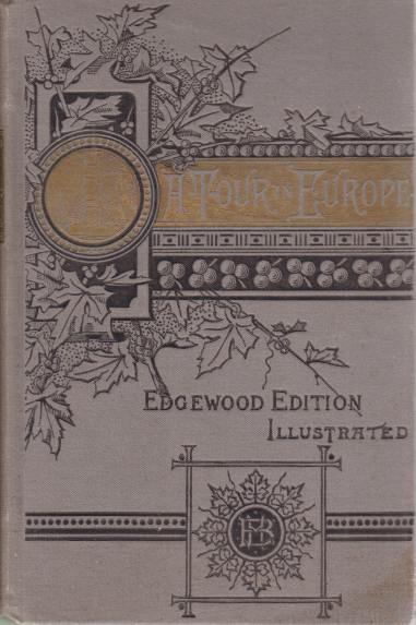 EUROPE: ITS PEOPLE AND PRINCES. - ITS PLEASURES AND PALACES A Graphic and Interesting Narrative of a Distinguished American Woman's Tour of One Year Among the Leading Attractions of Europe; Sketching Her Visits to Various Countries, Her Experiences in Humble Homes and Royal Palaces, and Her Full Sha
