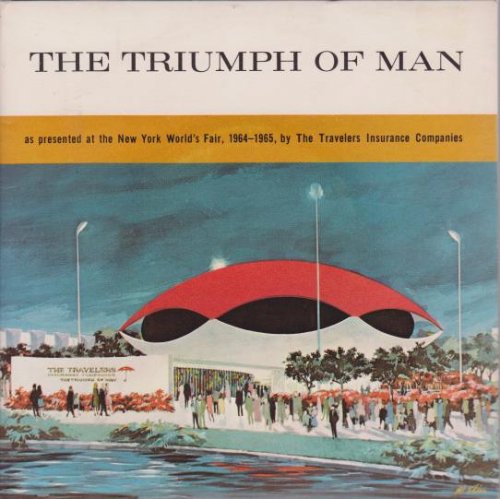 THE TRIUMPH OF MAN As Presented a the New York World's Fair, 1964-1965, by the Travelers Insurance Companies