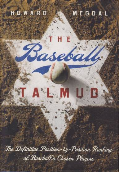THE BASEBALL TALMUD The Definitive Position-By-Position Ranking of Baseball's Chosen Players